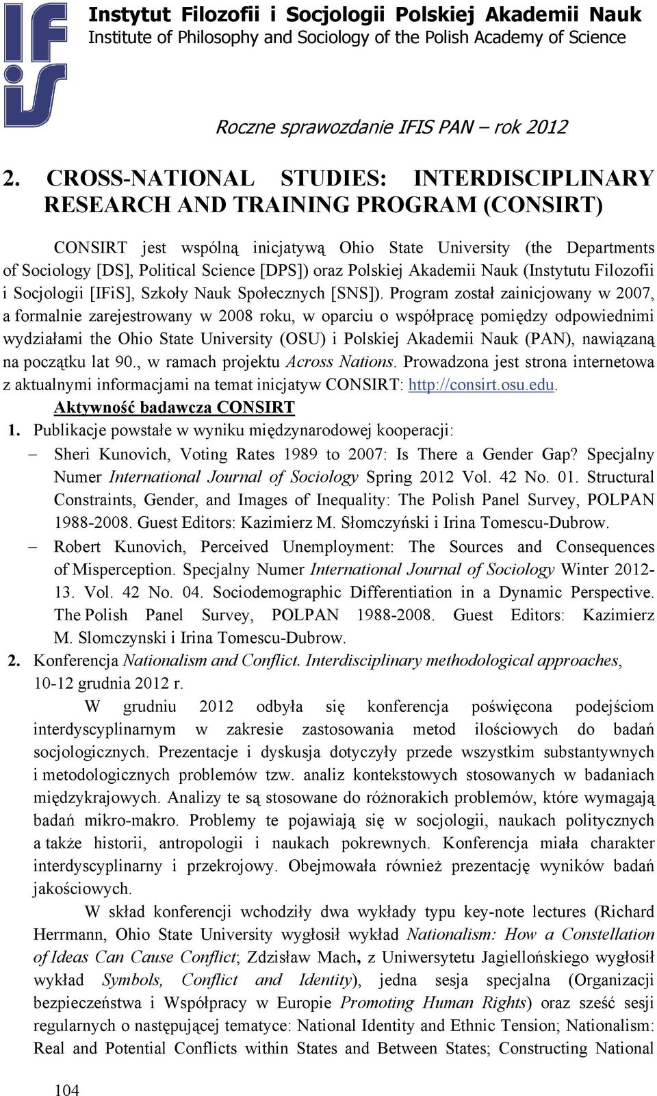 oraz Polskiej Akademii Nauk (Instytutu Filozofii i Socjologii [IFiS], Szkoły Nauk Społecznych [SNS]).