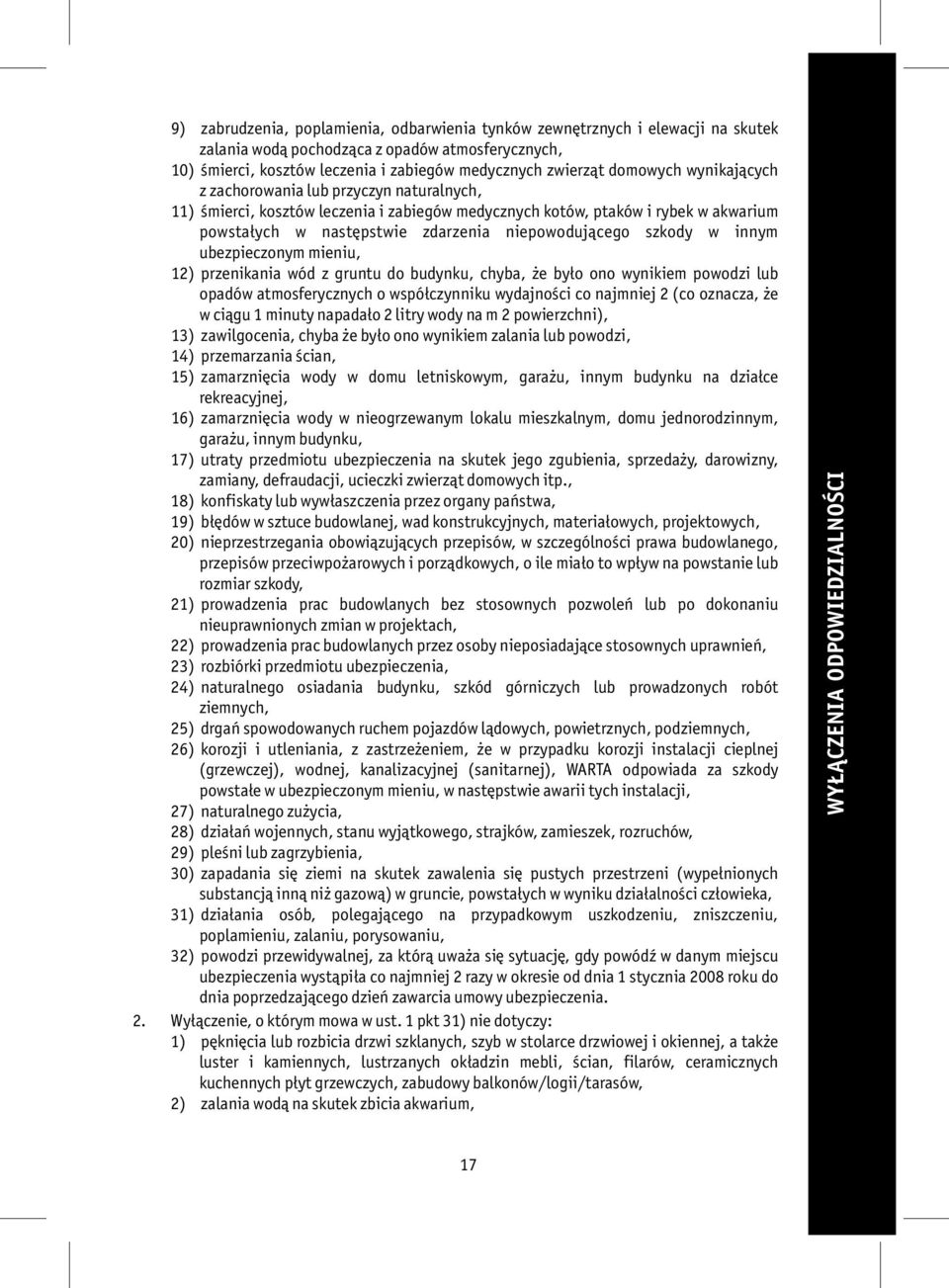 szkody w innym ubezpieczonym mieniu, 12) przenikania wód z gruntu do budynku, chyba, że było ono wynikiem powodzi lub opadów atmosferycznych o współczynniku wydajności co najmniej 2 (co oznacza, że w