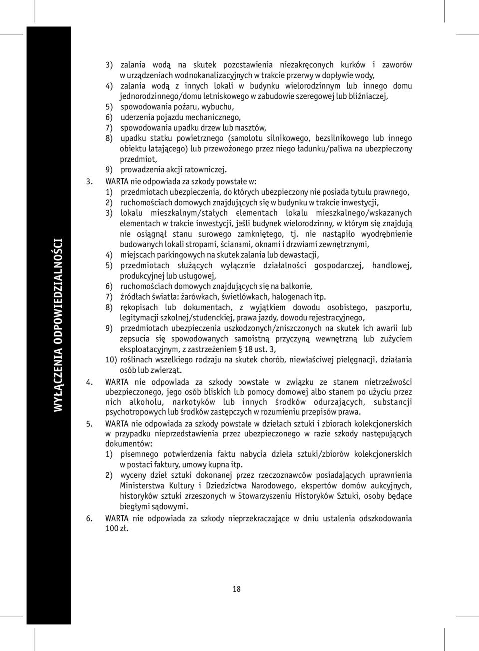 spowodowania upadku drzew lub masztów, 8) upadku statku powietrznego (samolotu silnikowego, bezsilnikowego lub innego obiektu latającego) lub przewożonego przez niego ładunku/paliwa na ubezpieczony