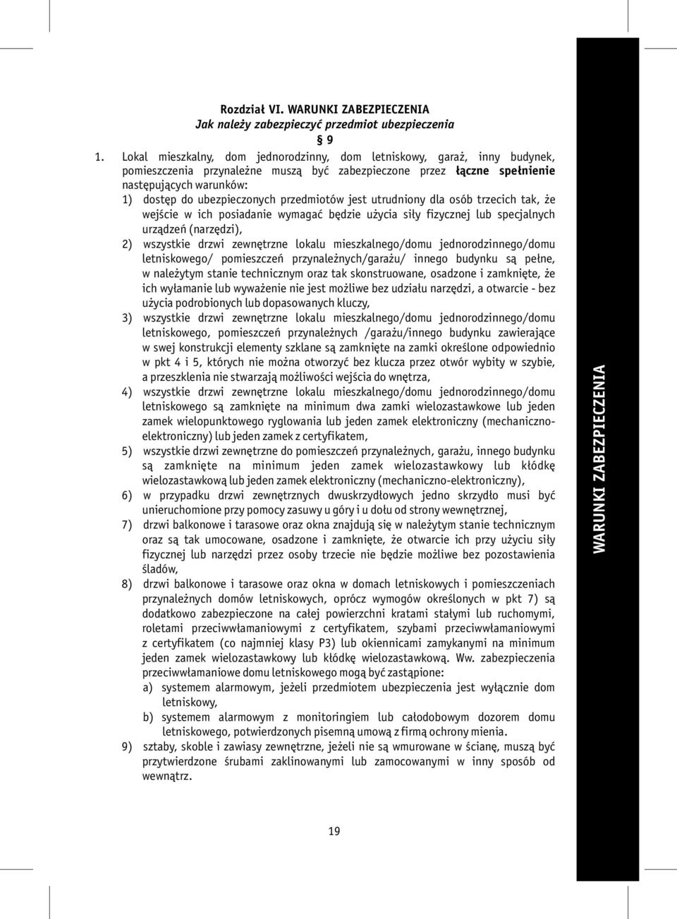 przedmiotów jest utrudniony dla osób trzecich tak, że wejście w ich posiadanie wymagać będzie użycia siły fizycznej lub specjalnych urządzeń (narzędzi), 2) wszystkie drzwi zewnętrzne lokalu