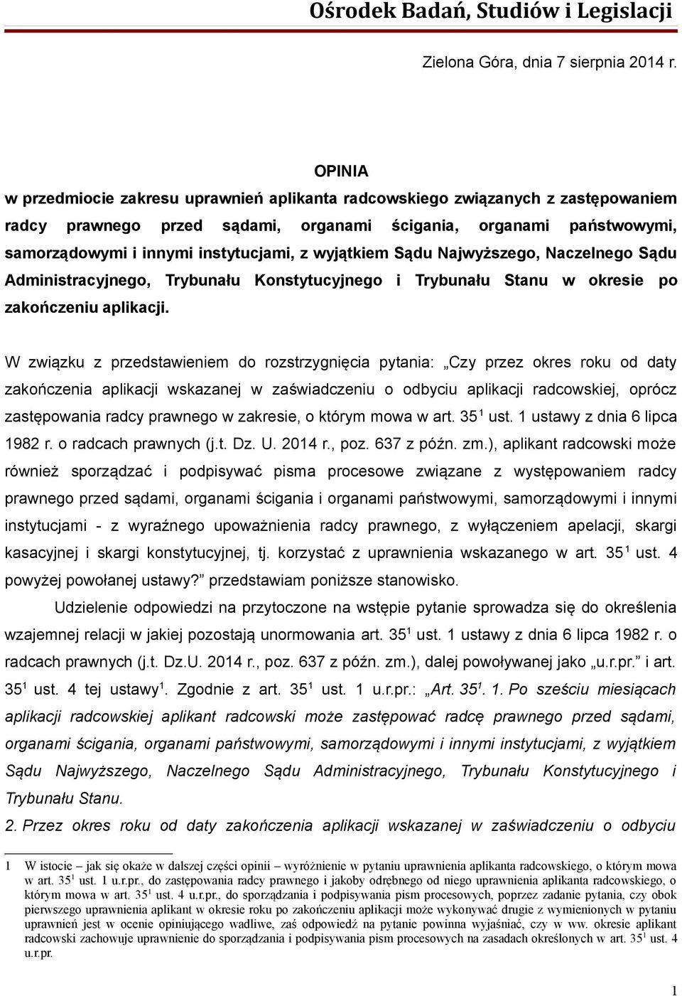 wyjątkiem Sądu Najwyższego, Naczelnego Sądu Administracyjnego, Trybunału Konstytucyjnego i Trybunału Stanu w okresie po zakończeniu aplikacji.