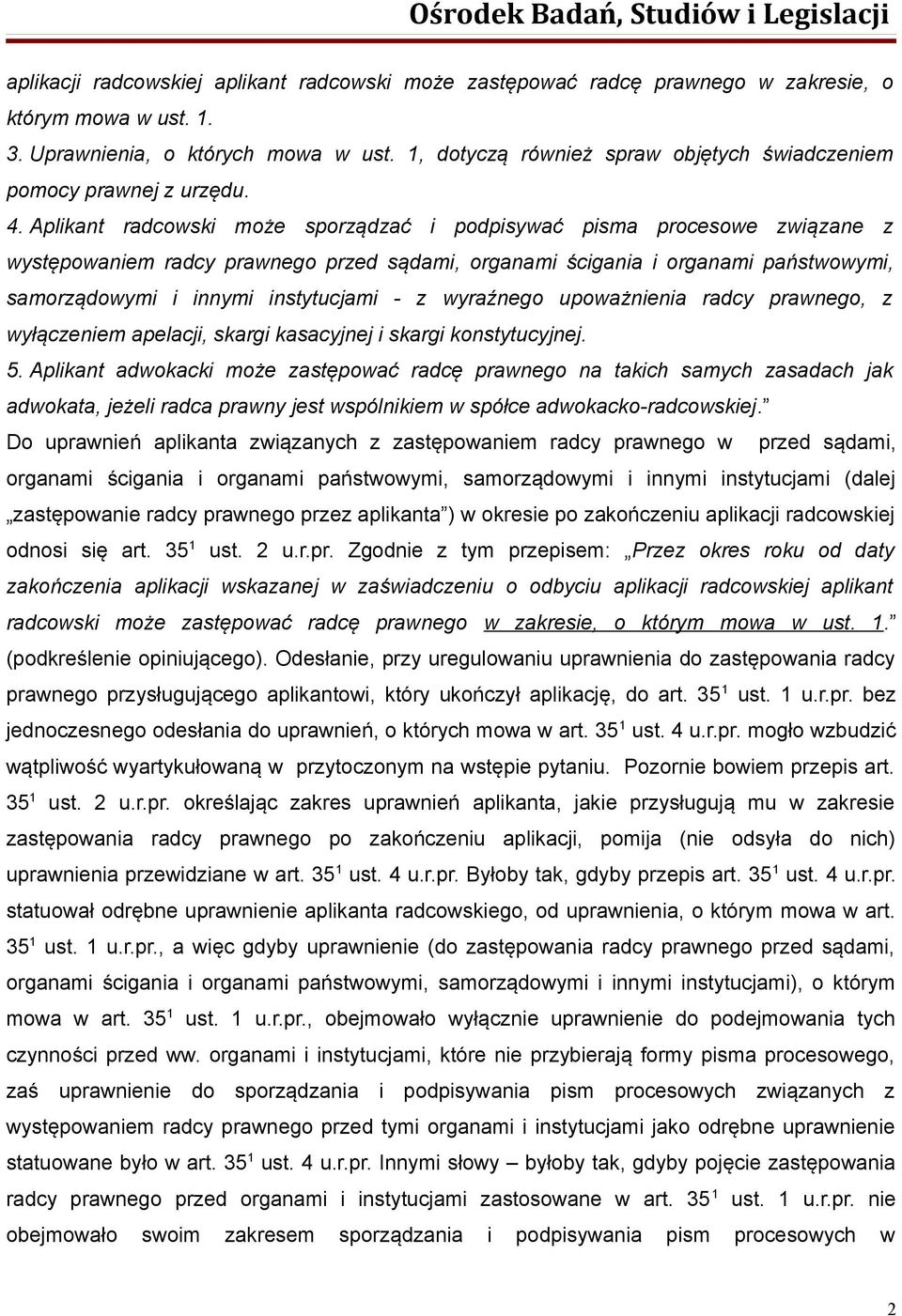 Aplikant radcowski może sporządzać i podpisywać pisma procesowe związane z występowaniem radcy prawnego przed sądami, organami ścigania i organami państwowymi, samorządowymi i innymi instytucjami - z