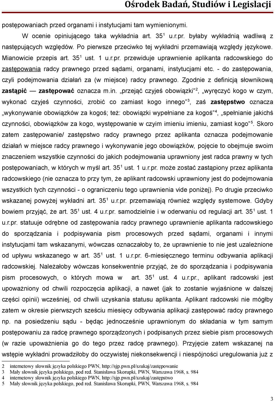 - do zastępowania, czyli podejmowania działań za (w miejsce) radcy prawnego. Zgodnie z defini