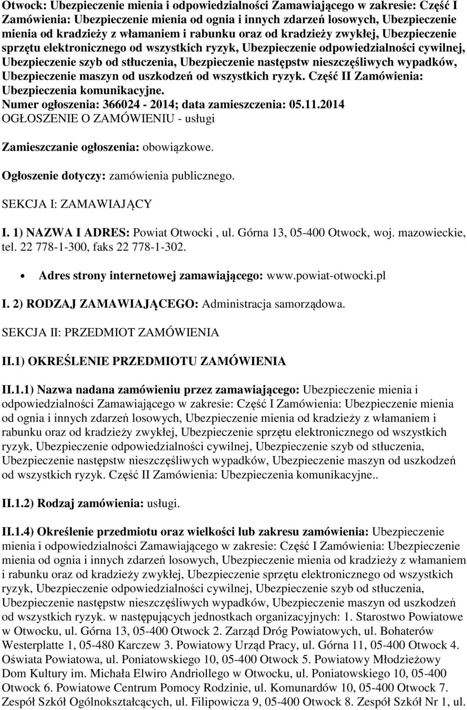 nieszczęśliwych wypadków, Ubezpieczenie maszyn od uszkodzeń od wszystkich ryzyk. Część II Zamówienia: Ubezpieczenia komunikacyjne. Numer ogłoszenia: 366024-2014; data zamieszczenia: 05.11.