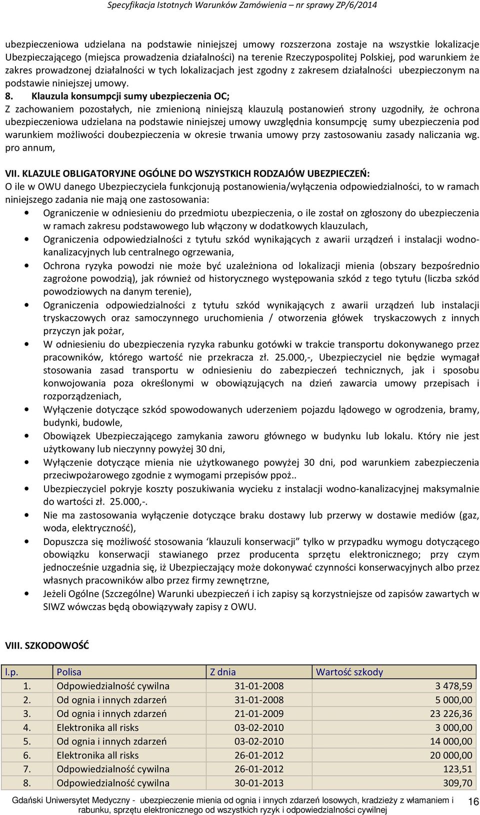 Klauzula konsumpcji sumy ubezpieczenia OC; Z zachowaniem pozostałych, nie zmienioną niniejszą klauzulą postanowień strony uzgodniły, że ochrona ubezpieczeniowa udzielana na podstawie niniejszej umowy