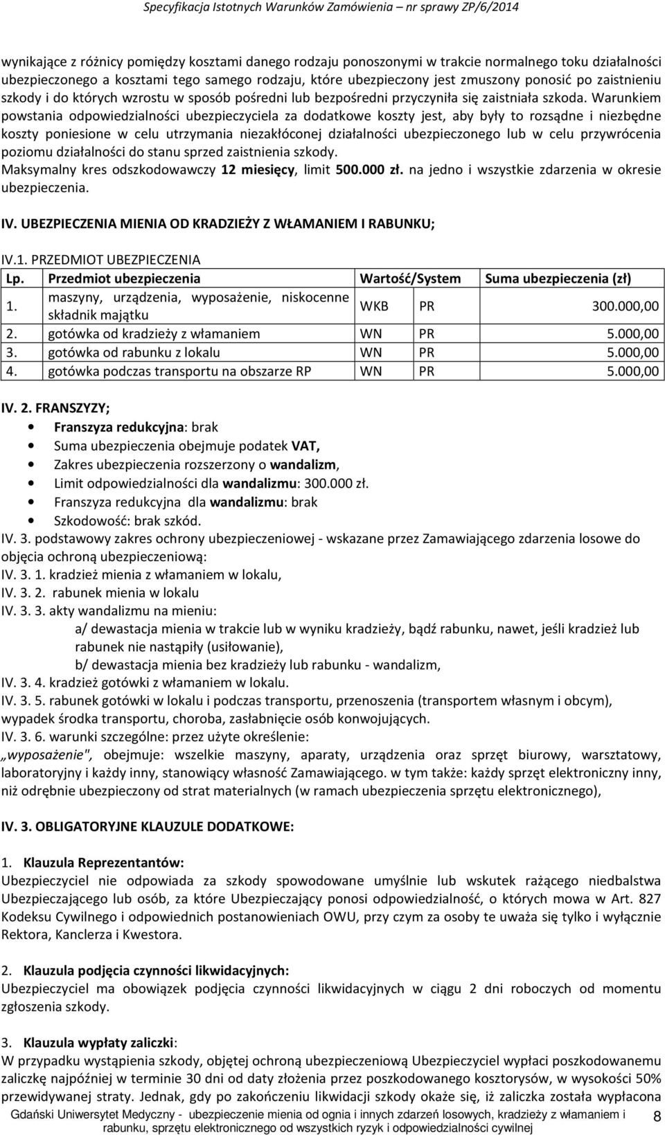 Warunkiem powstania odpowiedzialności ubezpieczyciela za dodatkowe koszty jest, aby były to rozsądne i niezbędne koszty poniesione w celu utrzymania niezakłóconej działalności ubezpieczonego lub w