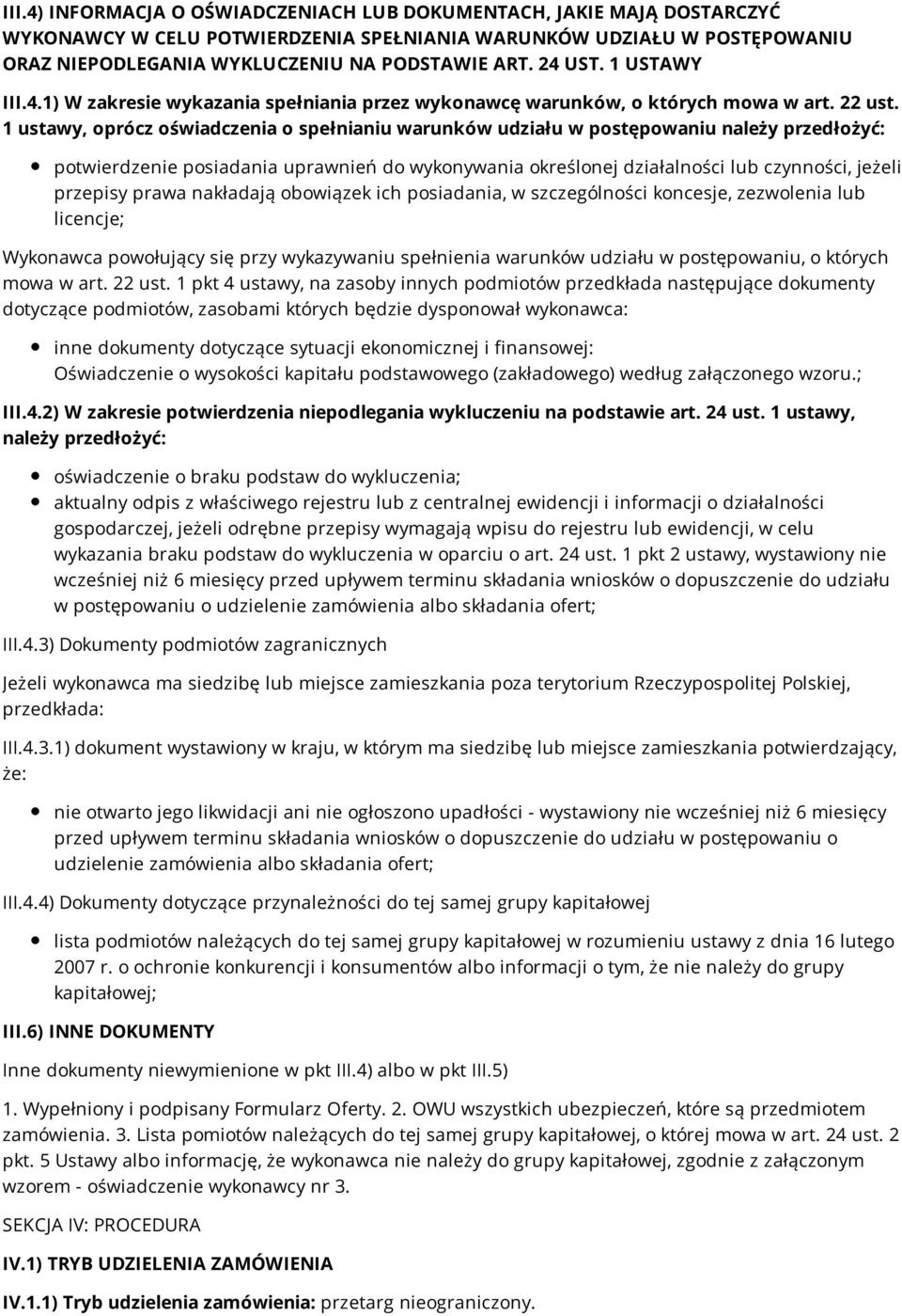 1 ustawy, oprócz oświadczenia o spełnianiu warunków udziału w postępowaniu należy przedłożyć: potwierdzenie posiadania uprawnień do wykonywania określonej działalności lub czynności, jeżeli przepisy