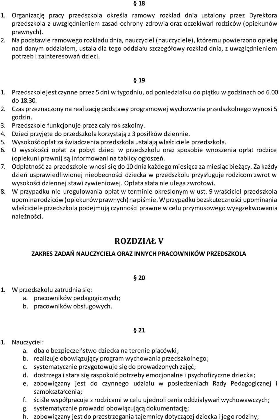 zainteresowań dzieci. 19 1. Przedszkole jest czynne przez 5 dni w tygodniu, od poniedziałku do piątku w godzinach od 6.00 do 18.30. 2.