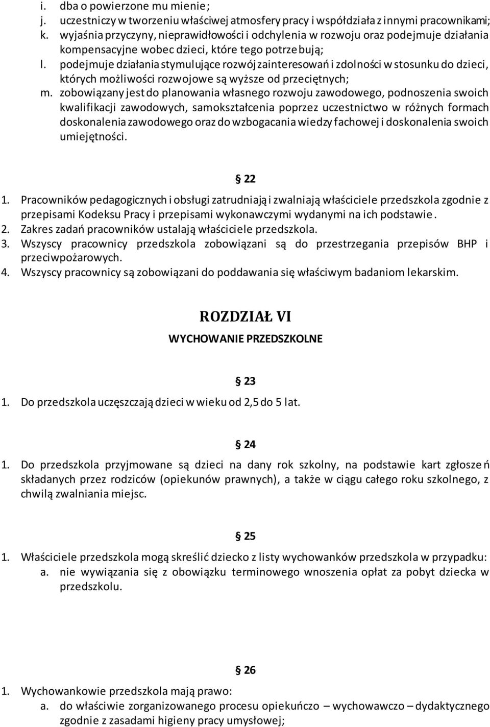 podejmuje działania stymulujące rozwój zainteresowań i zdolności w stosunku do dzieci, których możliwości rozwojowe są wyższe od przeciętnych; m.