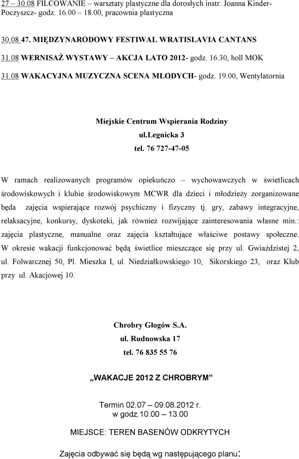 76 727-47-05 W ramach realizowanych programów opiekuńczo wychowawczych w świetlicach środowiskowych i klubie środowiskowym MCWR dla dzieci i młodzieży zorganizowane będa zajęcia wspierające rozwój