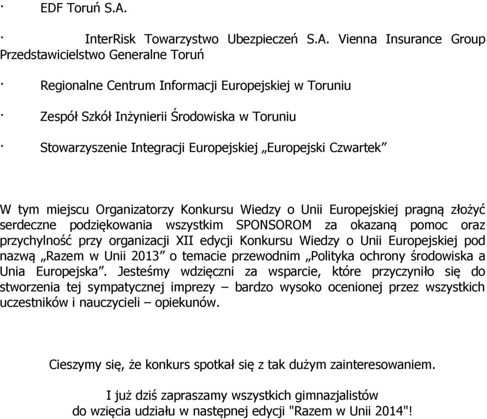 Vienna Insurance Group Przedstawicielstwo Generalne Toruń Regionalne Centrum Informacji Europejskiej w Toruniu Zespół Szkół Inżynierii Środowiska w Toruniu Stowarzyszenie Integracji Europejskiej