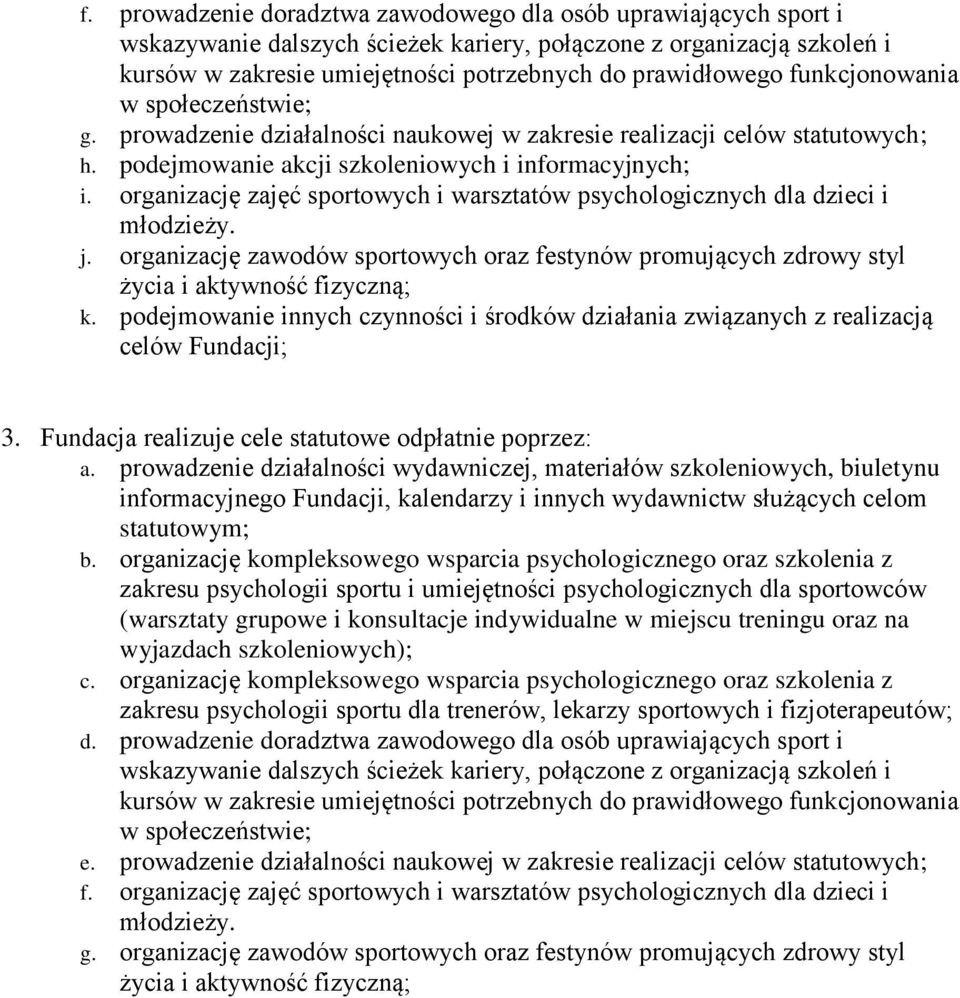 organizację zajęć sportowych i warsztatów psychologicznych dla dzieci i młodzieży. j. organizację zawodów sportowych oraz festynów promujących zdrowy styl życia i aktywność fizyczną; k.