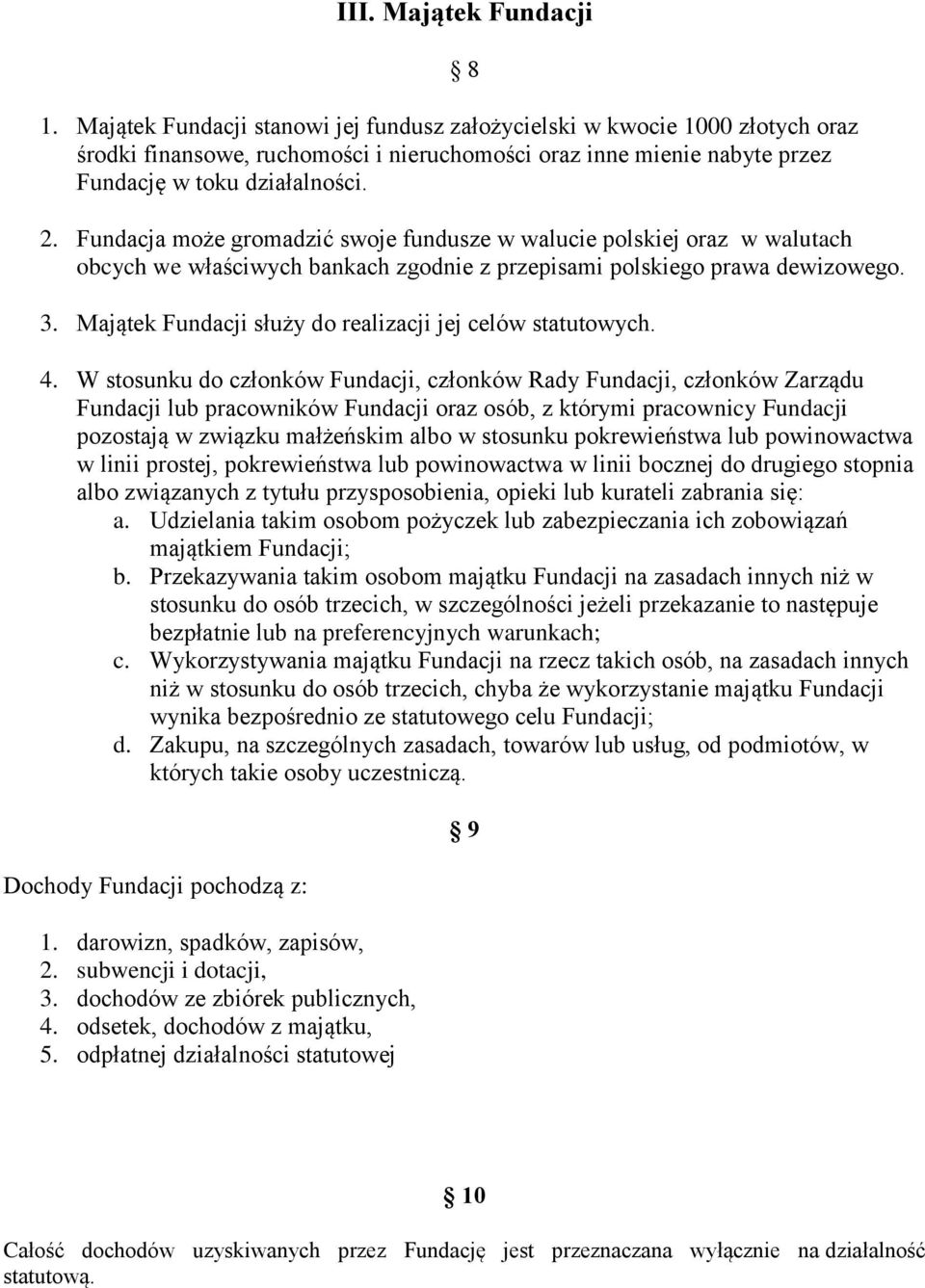 Fundacja może gromadzić swoje fundusze w walucie polskiej oraz w walutach obcych we właściwych bankach zgodnie z przepisami polskiego prawa dewizowego. 3.