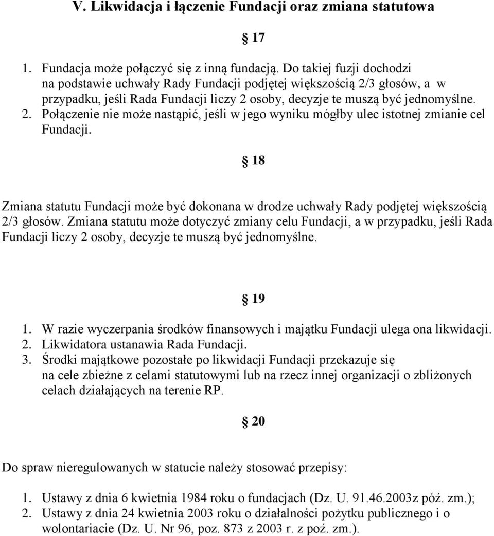 18 Zmiana statutu Fundacji może być dokonana w drodze uchwały Rady podjętej większością 2/3 głosów.