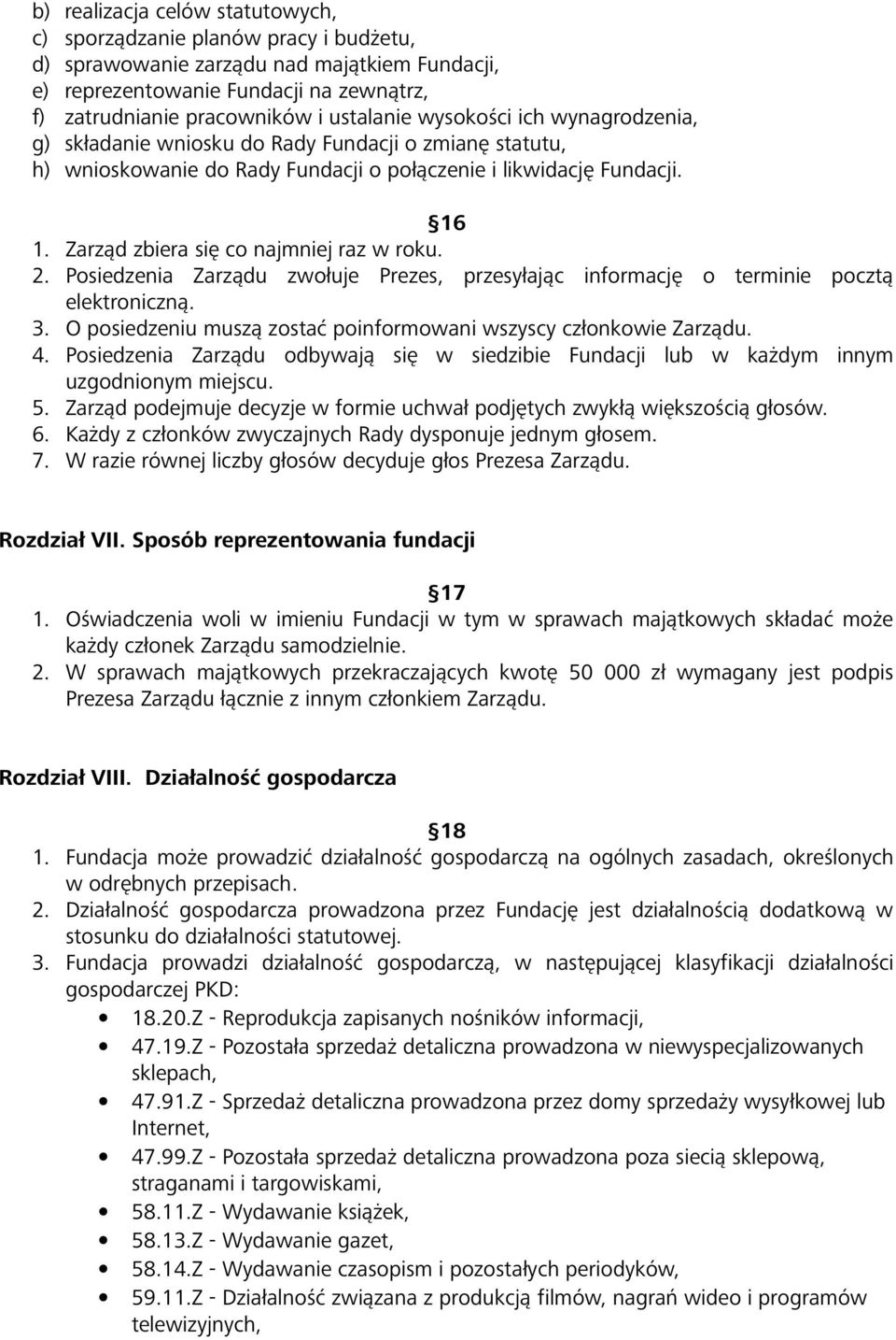 Zarząd zbiera się co najmniej raz w roku. 2. Posiedzenia Zarządu zwołuje Prezes, przesyłając informację o terminie pocztą elektroniczną. 3.