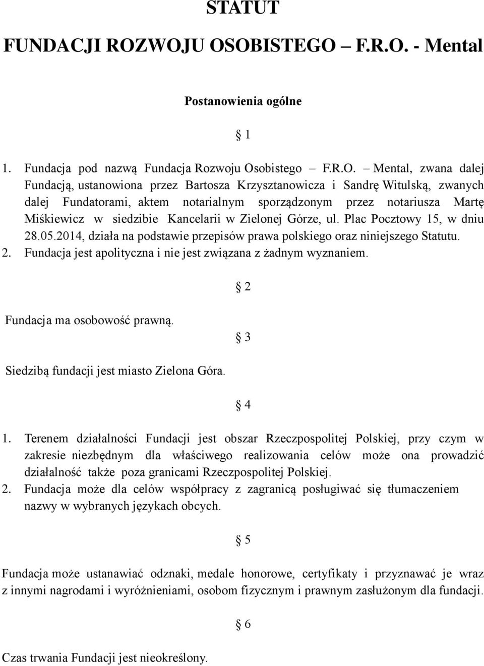 Witulską, zwanych dalej Fundatorami, aktem notarialnym sporządzonym przez notariusza Martę Miśkiewicz w siedzibie Kancelarii w Zielonej Górze, ul. Plac Pocztowy 15, w dniu 28.05.