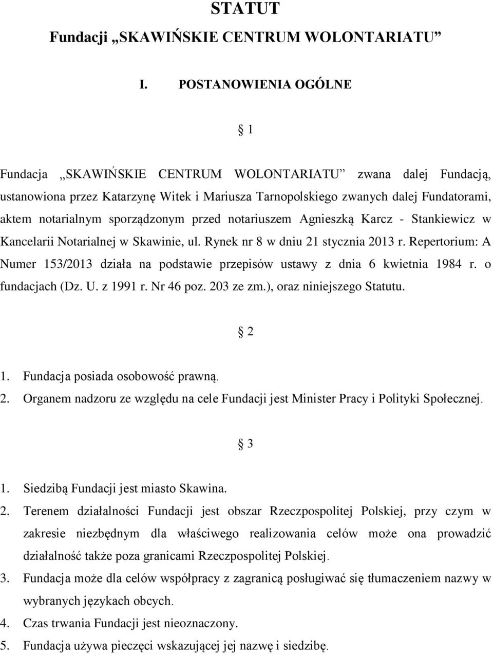 sporządzonym przed notariuszem Agnieszką Karcz - Stankiewicz w Kancelarii Notarialnej w Skawinie, ul. Rynek nr 8 w dniu 21 stycznia 2013 r.