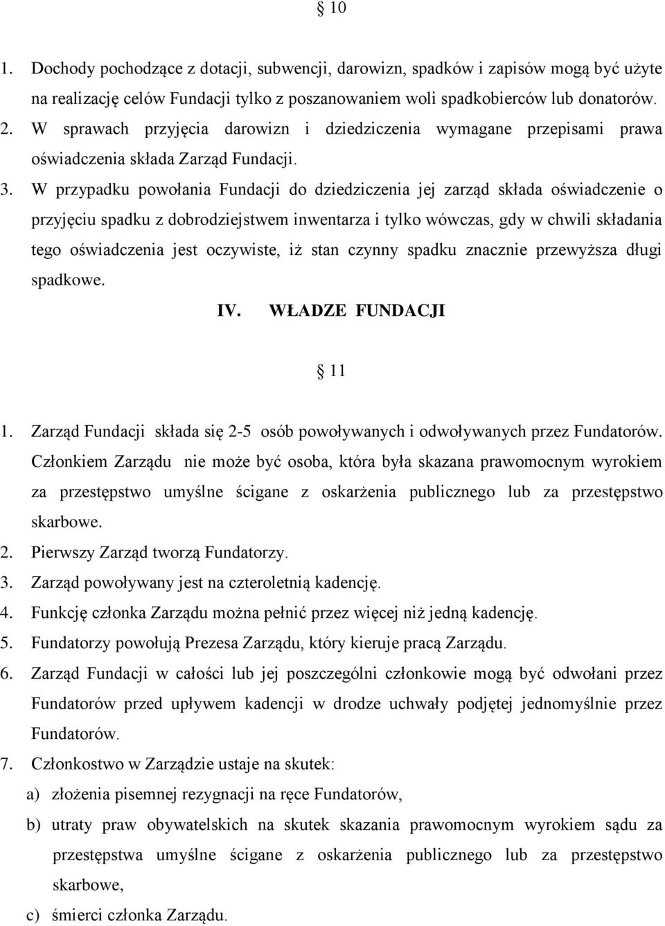 W przypadku powołania Fundacji do dziedziczenia jej zarząd składa oświadczenie o przyjęciu spadku z dobrodziejstwem inwentarza i tylko wówczas, gdy w chwili składania tego oświadczenia jest