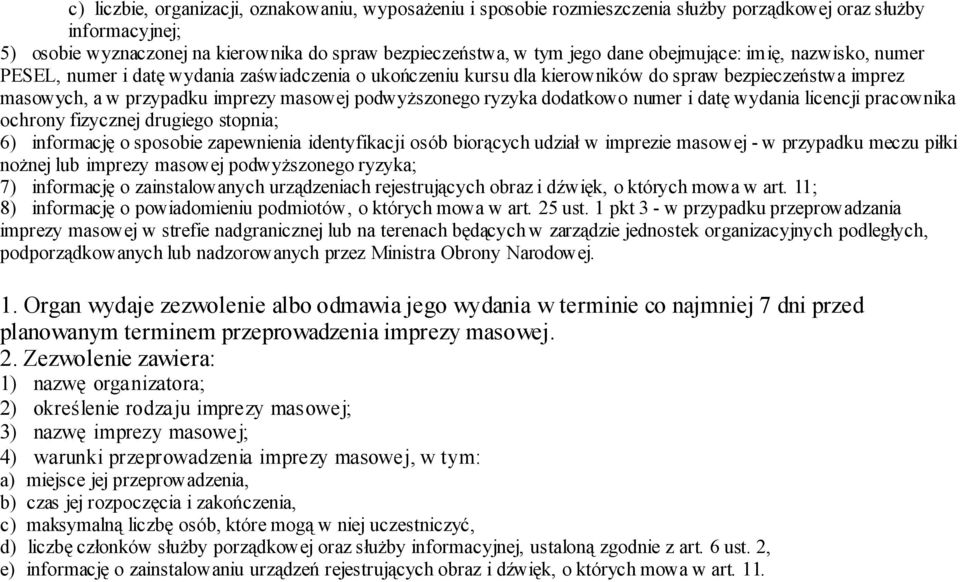 ryzyka dodatkowo numer i datę wydania licencji pracownika ochrony fizycznej drugiego stopnia; 6) informację o sposobie zapewnienia identyfikacji osób biorących udział w imprezie masowej - w przypadku