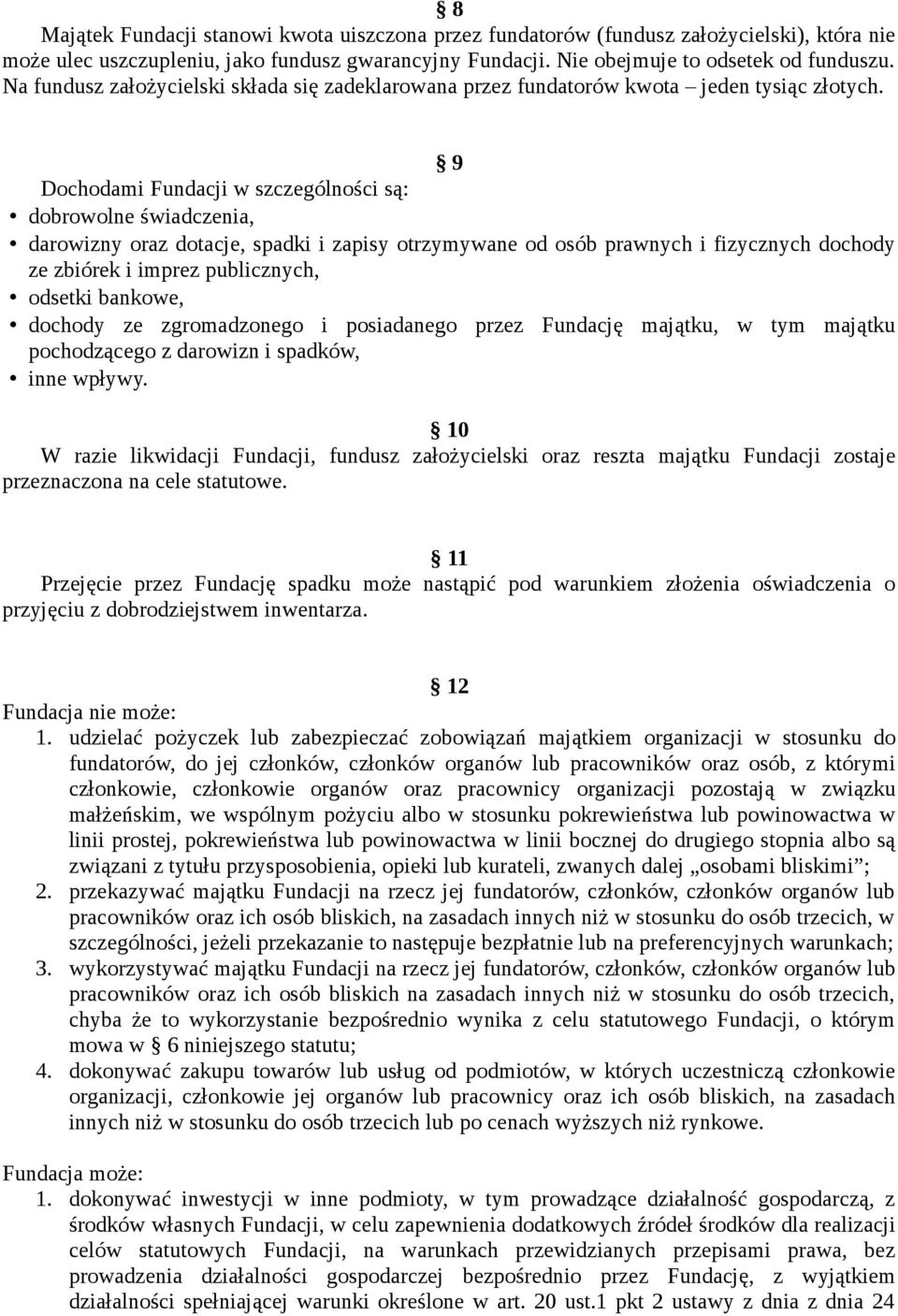 9 Dochodami Fundacji w szczególności są: dobrowolne świadczenia, darowizny oraz dotacje, spadki i zapisy otrzymywane od osób prawnych i fizycznych dochody ze zbiórek i imprez publicznych, odsetki