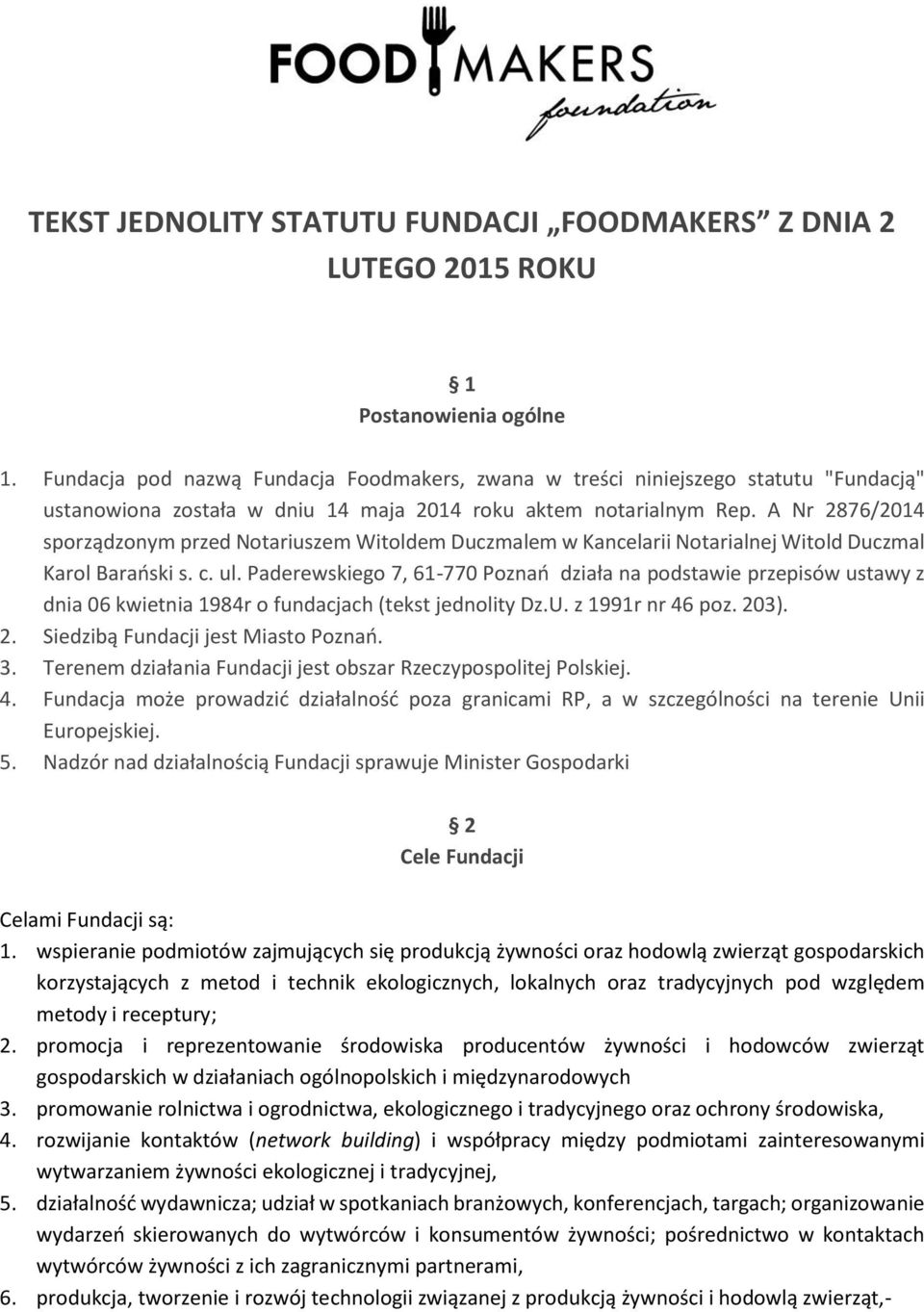 A Nr 2876/2014 sporządzonym przed Notariuszem Witoldem Duczmalem w Kancelarii Notarialnej Witold Duczmal Karol Barański s. c. ul.