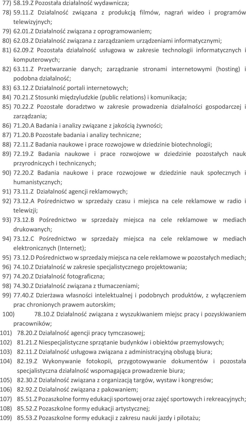 Z Przetwarzanie danych; zarządzanie stronami internetowymi (hosting) i podobna działalność; 83) 63.12.Z Działalność portali internetowych; 84) 70.21.