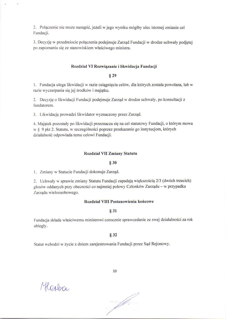 RozdziaM Rozwiqzanie i likwidacja Fundacji $29 L Fundacja ulega likwidacji w razie osiqgnigcia cel6w, dla kt6rych zostala powolan4 lub w razie wyczerpania sigjej irodk6w i majqtku. 2.