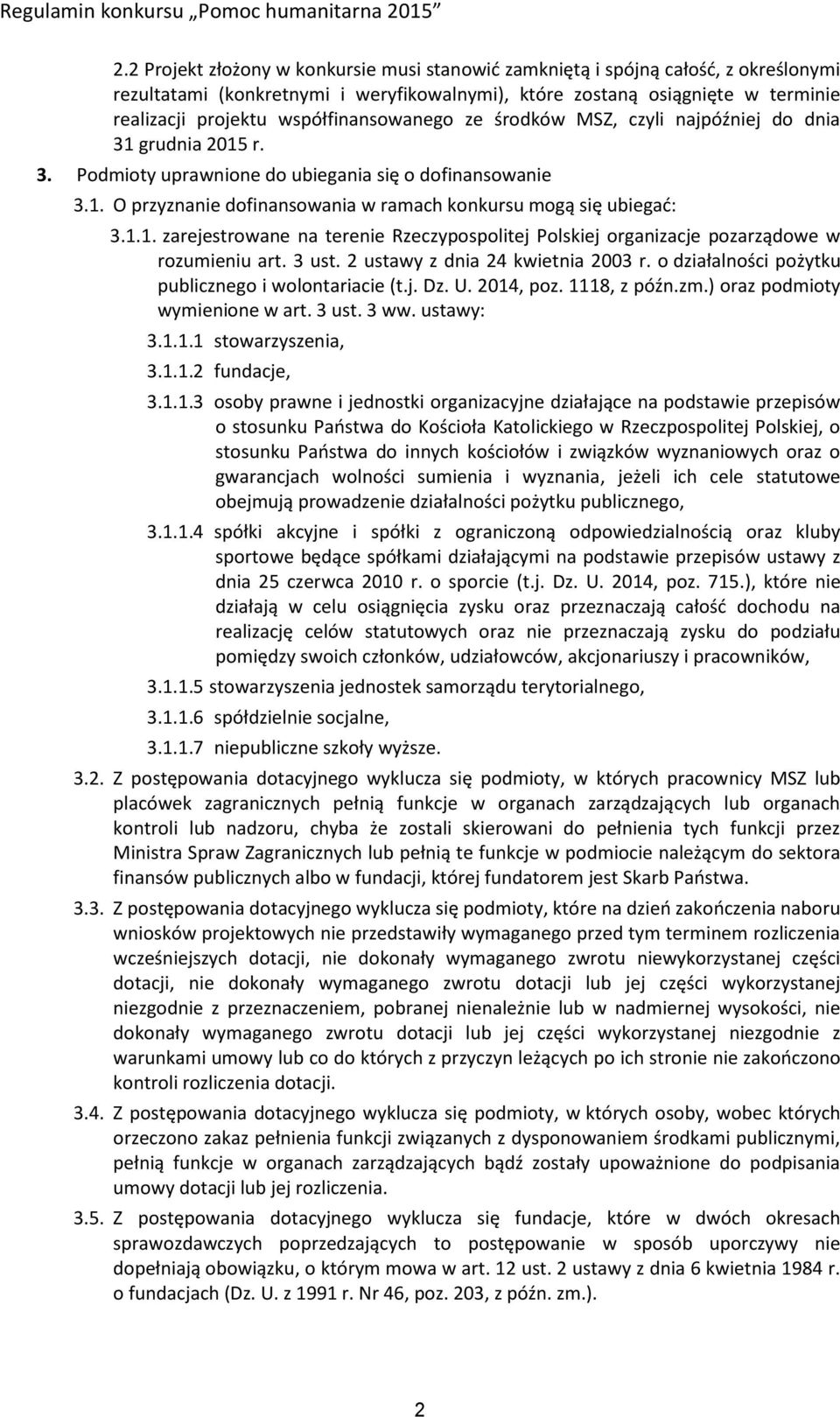 1.1. zarejestrowane na terenie Rzeczypospolitej Polskiej organizacje pozarządowe w rozumieniu art. 3 ust. 2 ustawy z dnia 24 kwietnia 2003 r. o działalności pożytku publicznego i wolontariacie (t.j. Dz.