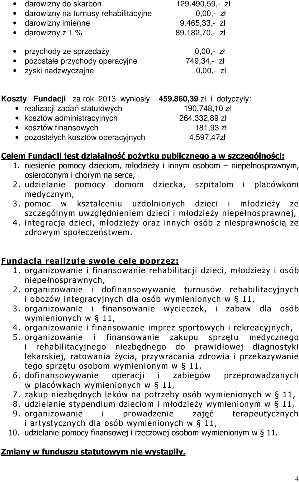 administracyjnych kosztów finansowych pozostałych kosztów operacyjnych 459.860,39 zł i dotyczyły: 190.748,10 zł 264.332,89 zł 181,93 zł 4.