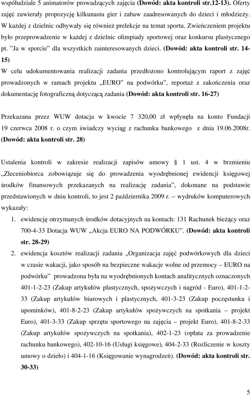 Ja w sporcie dla wszystkich zainteresowanych dzieci. (Dowód: akta kontroli str.