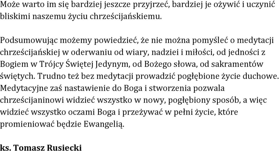 Świętej Jedynym, od Bożego słowa, od sakramentów świętych. Trudno też bez medytacji prowadzić pogłębione życie duchowe.