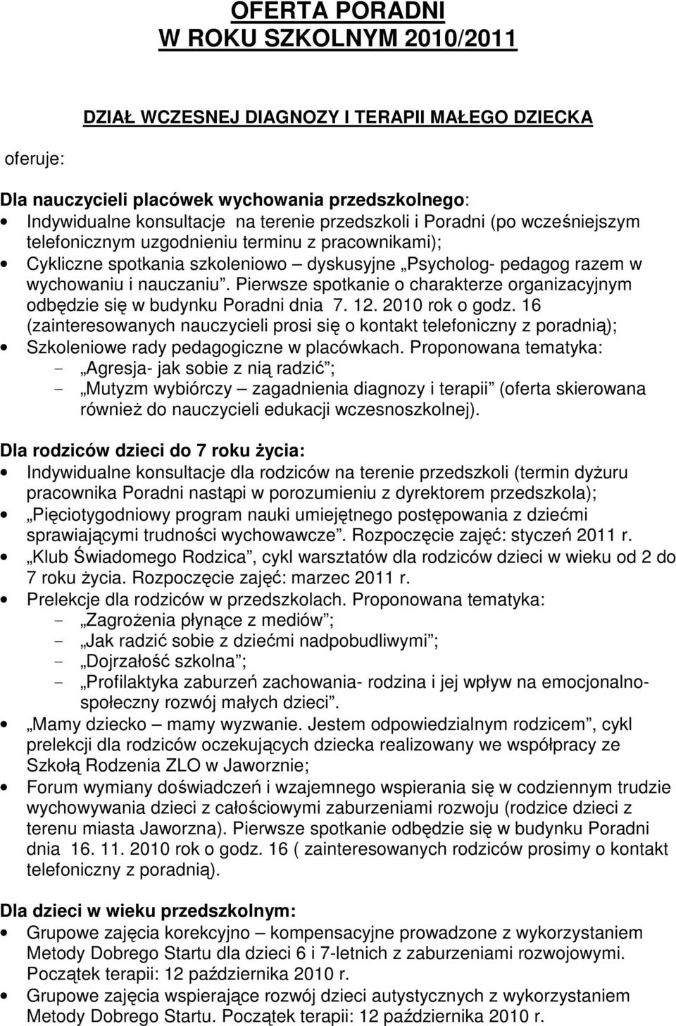 Pierwsze spotkanie o charakterze organizacyjnym odbędzie się w budynku Poradni dnia 7. 12. 2010 rok o godz.