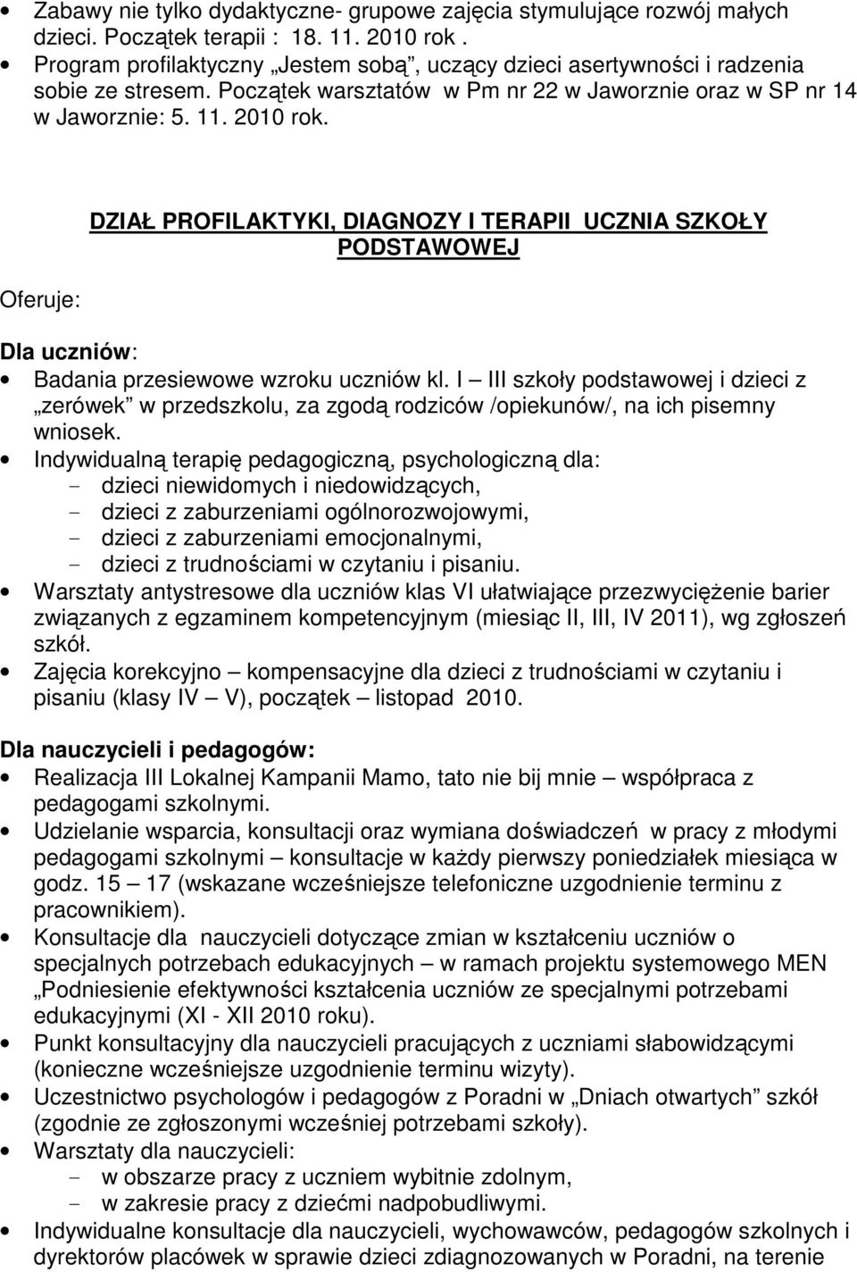 DZIAŁ PROFILAKTYKI, DIAGNOZY I TERAPII UCZNIA SZKOŁY PODSTAWOWEJ Dla uczniów: Badania przesiewowe wzroku uczniów kl.