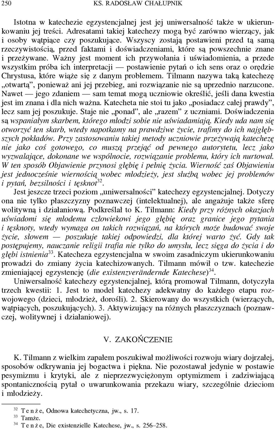 Wszyscy zostaja postawieni przed ta sama rzeczywistościa, przed faktami i doświadczeniami, które sa powszechnie znane i przez ywane.