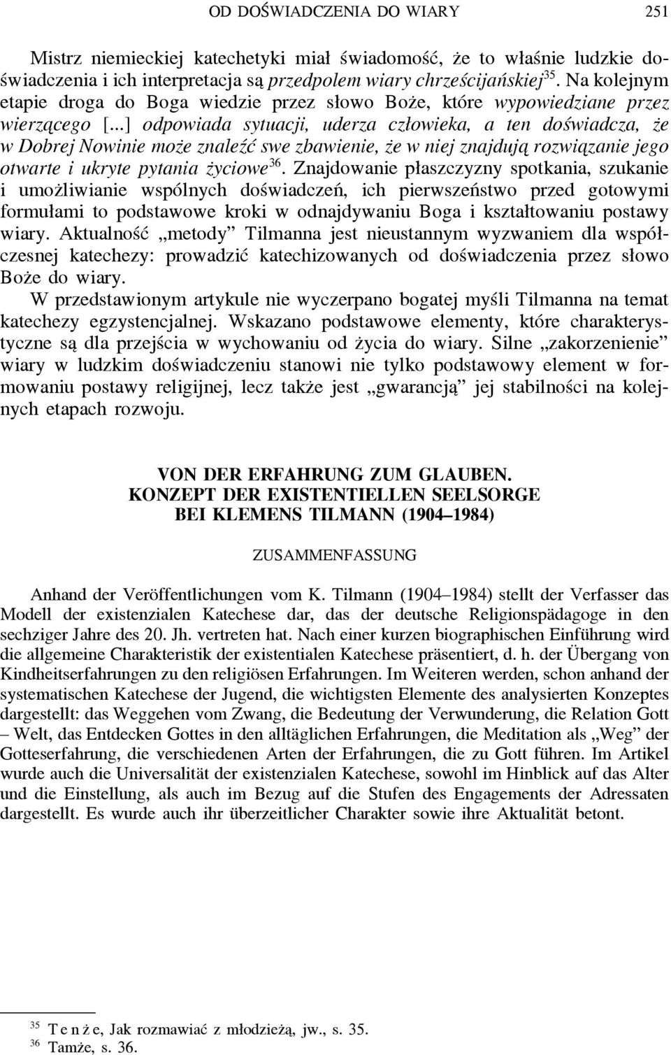 ..] odpowiada sytuacji, uderza człowieka, a ten doświadcza, z e w Dobrej Nowinie moz e znaleźć swe zbawienie, z e w niej znajduja rozwia zanie jego otwarte i ukryte pytania z yciowe 36.