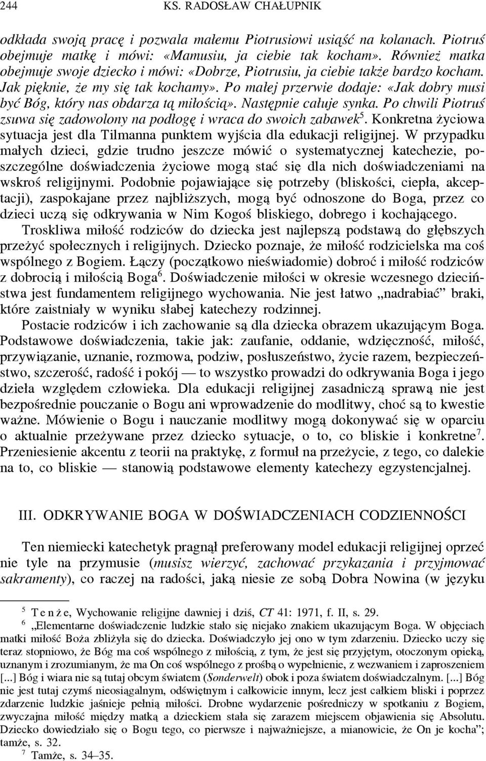 Po małej przerwie dodaje: «Jak dobry musi być Bóg, który nas obdarza ta miłościa». Naste pnie całuje synka. Po chwili Piotruś zsuwa sie zadowolony na podłoge i wraca do swoich zabawek 5.