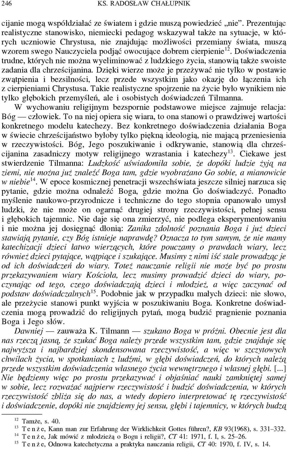 ć owocuja ce dobrem cierpienie 12. Doświadczenia trudne, których nie moz na wyeliminować z ludzkiego z ycia, stanowia takz e swoiste zadania dla chrześcijanina.