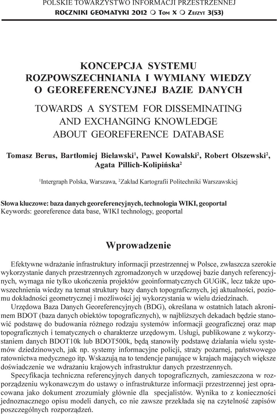 Kowalski 2, Robert Olszewski 2, Agata Pillich-Kolipiñska 2 1 Intergraph Polska, Warszawa, 2 Zak³ad Kartografii Politechniki Warszawskiej S³owa kluczowe: baza danych georeferencyjnych, technologia