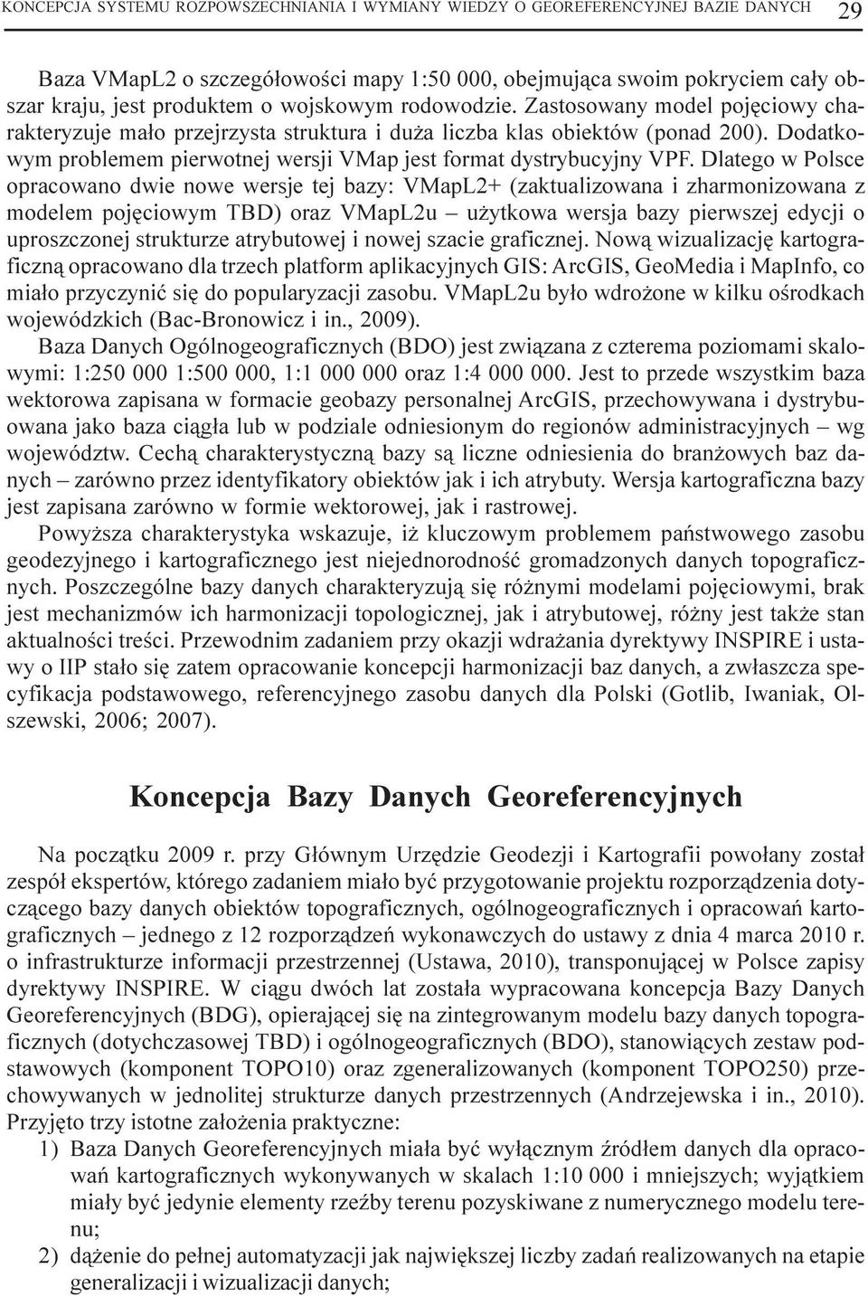 Dodatkowym problemem pierwotnej wersji VMap jest format dystrybucyjny VPF.