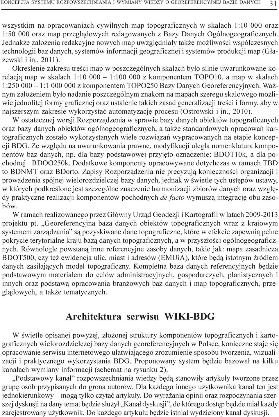 Jednak e za³o enia redakcyjne nowych map uwzglêdnia³y tak e mo liwoœci wspó³czesnych technologii baz danych, systemów informacji geograficznej i systemów produkcji map (G³a- ewski i in., 2011).