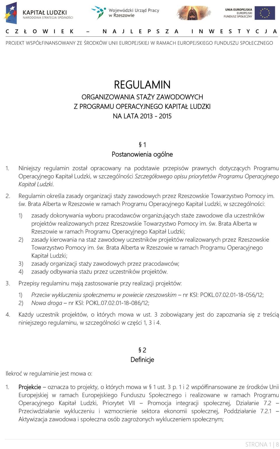 Niniejszy regulamin został opracowany na podstawie przepisów prawnych dotyczących Programu Operacyjnego Kapitał Ludzki, w szczególności Szczegółowego opisu priorytetów Programu Operacyjnego Kapitał