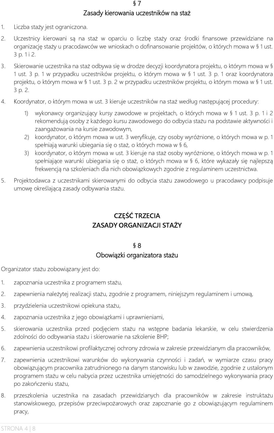 1 i 2. 3. Skierowanie uczestnika na staż odbywa się w drodze decyzji koordynatora projektu, o którym mowa w 1 ust. 3 p. 1 w przypadku uczestników projektu, o którym mowa w 1 ust. 3 p. 1 oraz koordynatora projektu, o którym mowa w 1 ust.