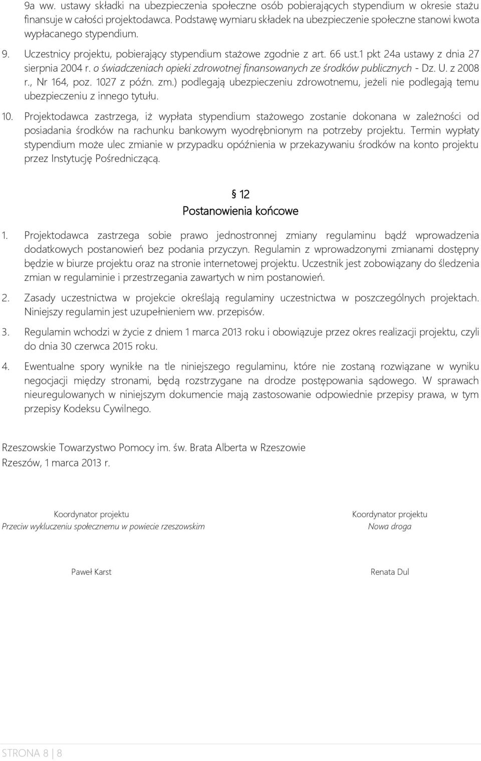 1 pkt 24a ustawy z dnia 27 sierpnia 2004 r. o świadczeniach opieki zdrowotnej finansowanych ze środków publicznych - Dz. U. z 2008 r., Nr 164, poz. 1027 z późn. zm.