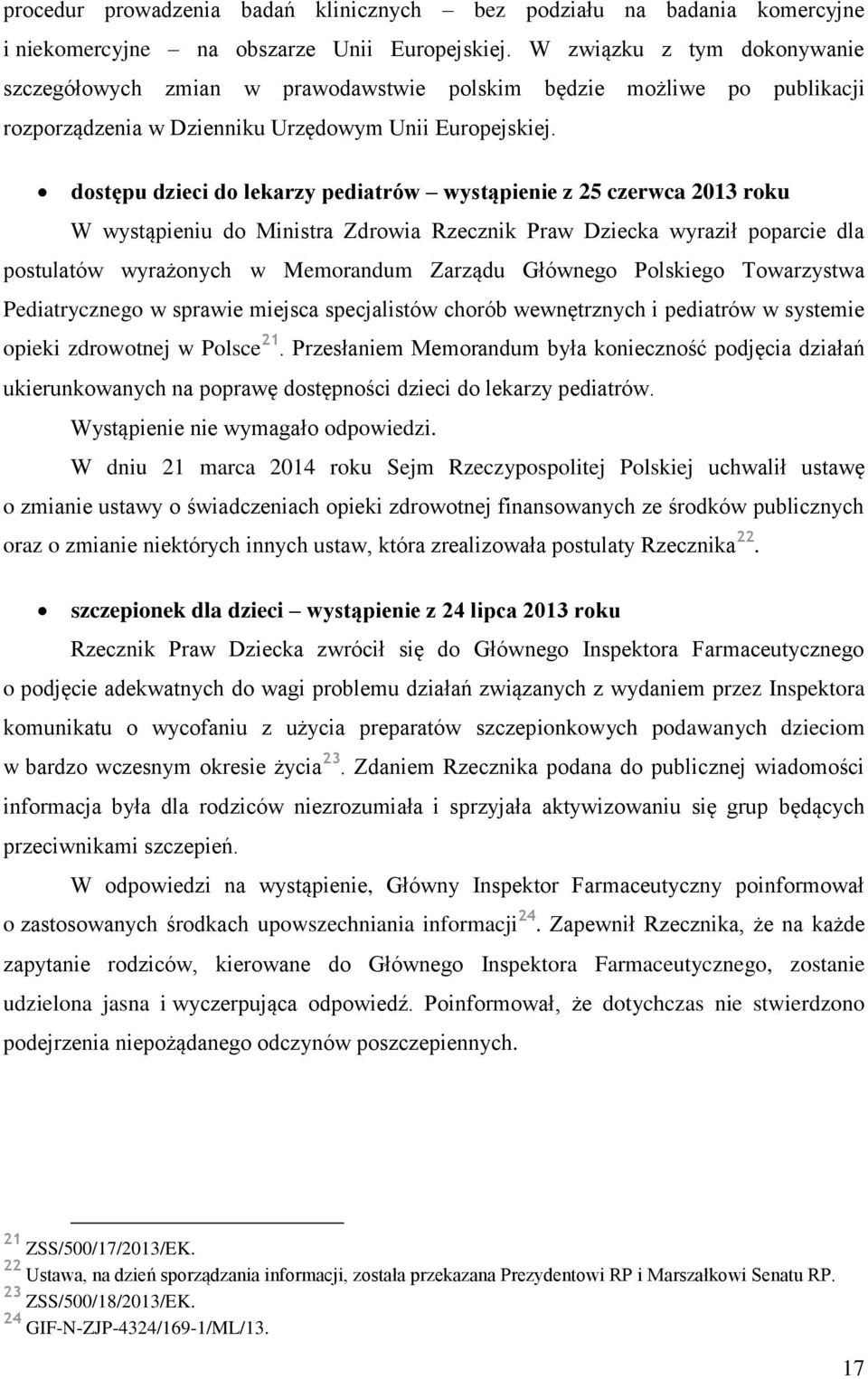 dostępu dzieci do lekarzy pediatrów wystąpienie z 25 czerwca 2013 roku W wystąpieniu do Ministra Zdrowia Rzecznik Praw Dziecka wyraził poparcie dla postulatów wyrażonych w Memorandum Zarządu Głównego