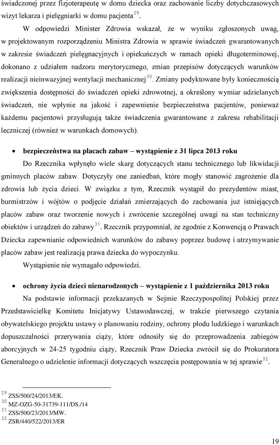 opiekuńczych w ramach opieki długoterminowej, dokonano z udziałem nadzoru merytorycznego, zmian przepisów dotyczących warunków realizacji nieinwazyjnej wentylacji mechanicznej 30.