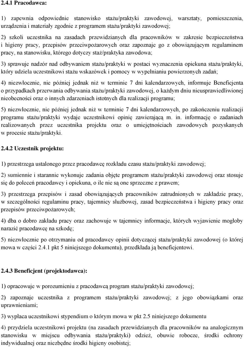 staż/praktyka zawodowa; 3) sprawuje nadzór nad odbywaniem stażu/praktyki w postaci wyznaczenia opiekuna stażu/praktyki, który udziela uczestnikowi stażu wskazówek i pomocy w wypełnianiu powierzonych