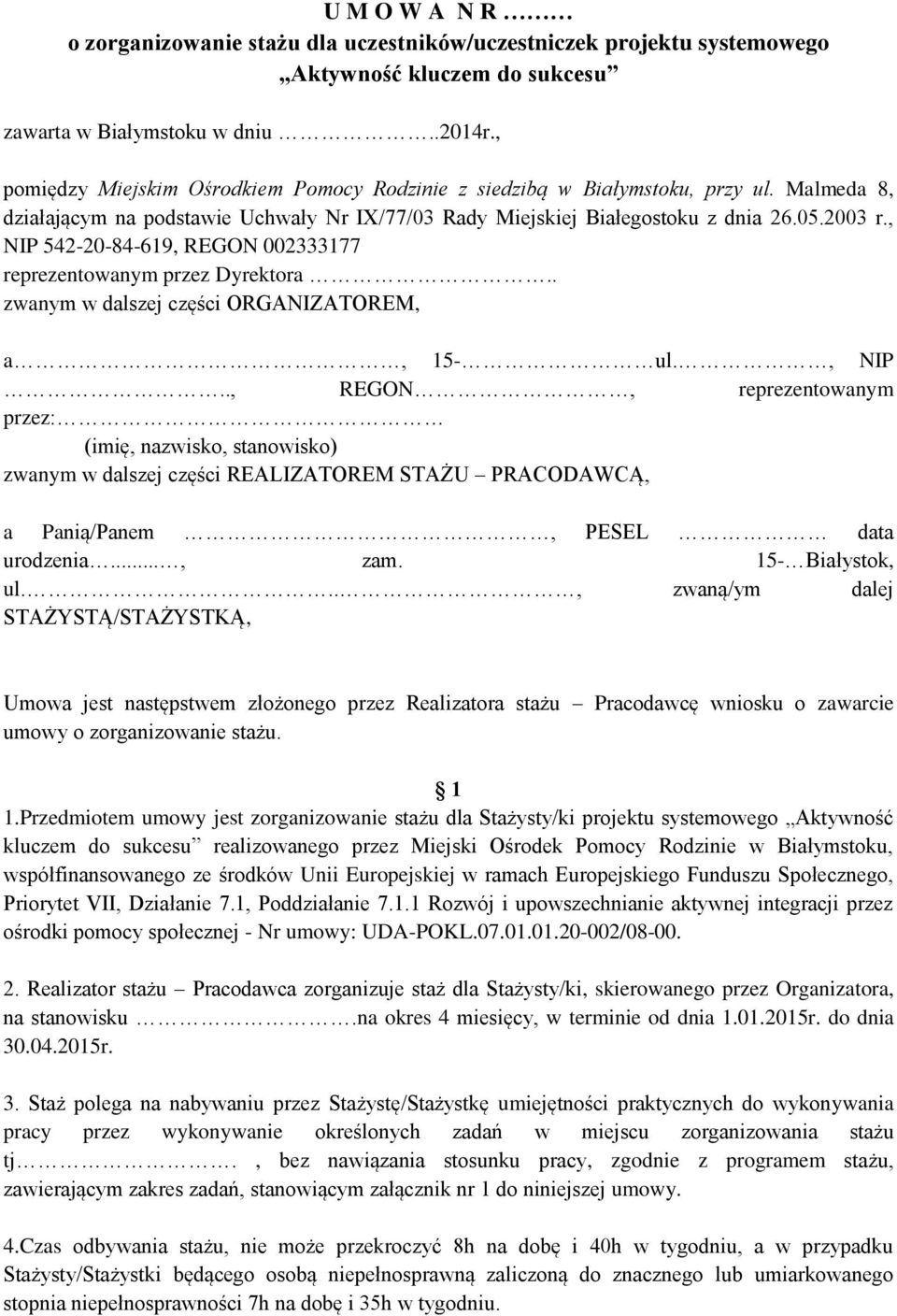 , NIP 542-20-84-619, REGON 002333177 reprezentowanym przez Dyrektora.. zwanym w dalszej części ORGANIZATOREM, a, 15- ul., NIP.., REGON, reprezentowanym przez: (imię, nazwisko, stanowisko) zwanym w dalszej części REALIZATOREM STAŻU PRACODAWCĄ, a Panią/Panem, PESEL data urodzenia.