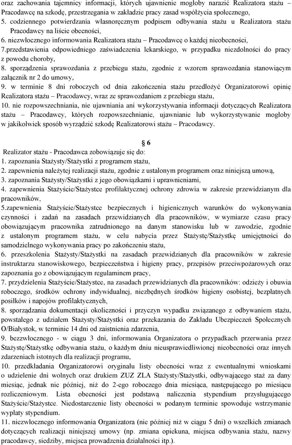 niezwłocznego informowania Realizatora stażu Pracodawcę o każdej nieobecności, 7.przedstawienia odpowiedniego zaświadczenia lekarskiego, w przypadku niezdolności do pracy z powodu choroby, 8.