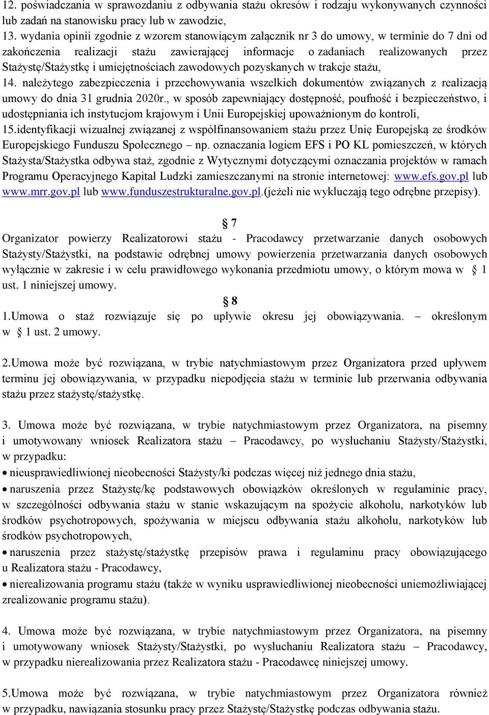 umiejętnościach zawodowych pozyskanych w trakcje stażu, 14. należytego zabezpieczenia i przechowywania wszelkich dokumentów związanych z realizacją umowy do dnia 31 grudnia 2020r.