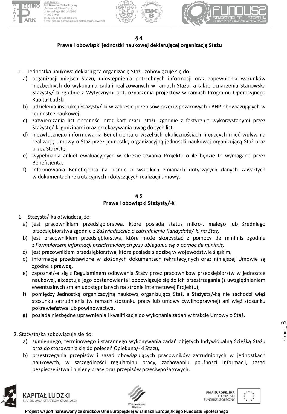 realizowanych w ramach Stażu; a także oznaczenia Stanowska Stażysty/-ki zgodnie z Wytycznymi dot.